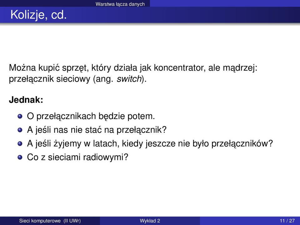 przełacznik sieciowy (ang. switch). Jednak: O przełacznikach będzie potem.