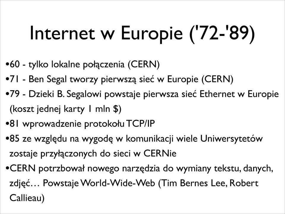 Segalowi powstaje pierwsza sieć Ethernet w Europie (koszt jednej karty 1 mln $) 81 wprowadzenie protokołu TCP/IP 85