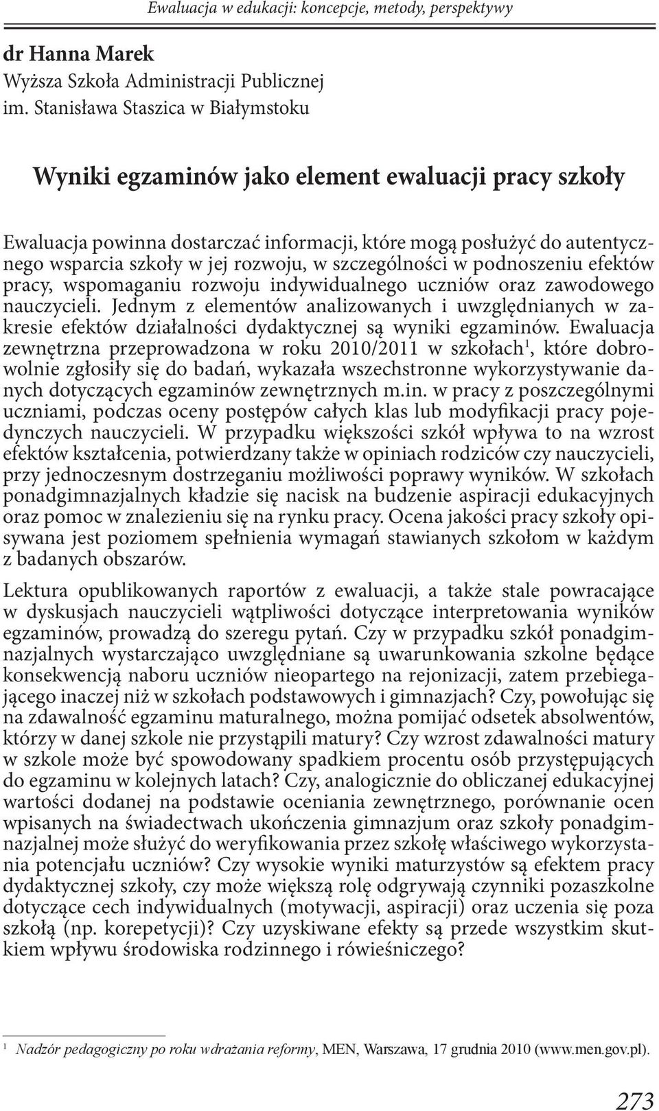 szczególności w podnoszeniu efektów pracy, wspomaganiu rozwoju indywidualnego uczniów oraz zawodowego nauczycieli.