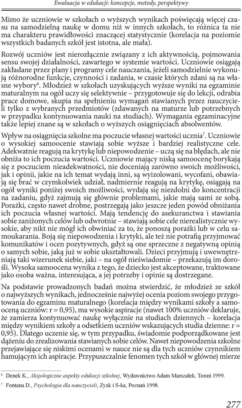 Rozwój uczniów jest nierozłącznie związany z ich aktywnością, pojmowania sensu swojej działalności, zawartego w systemie wartości.