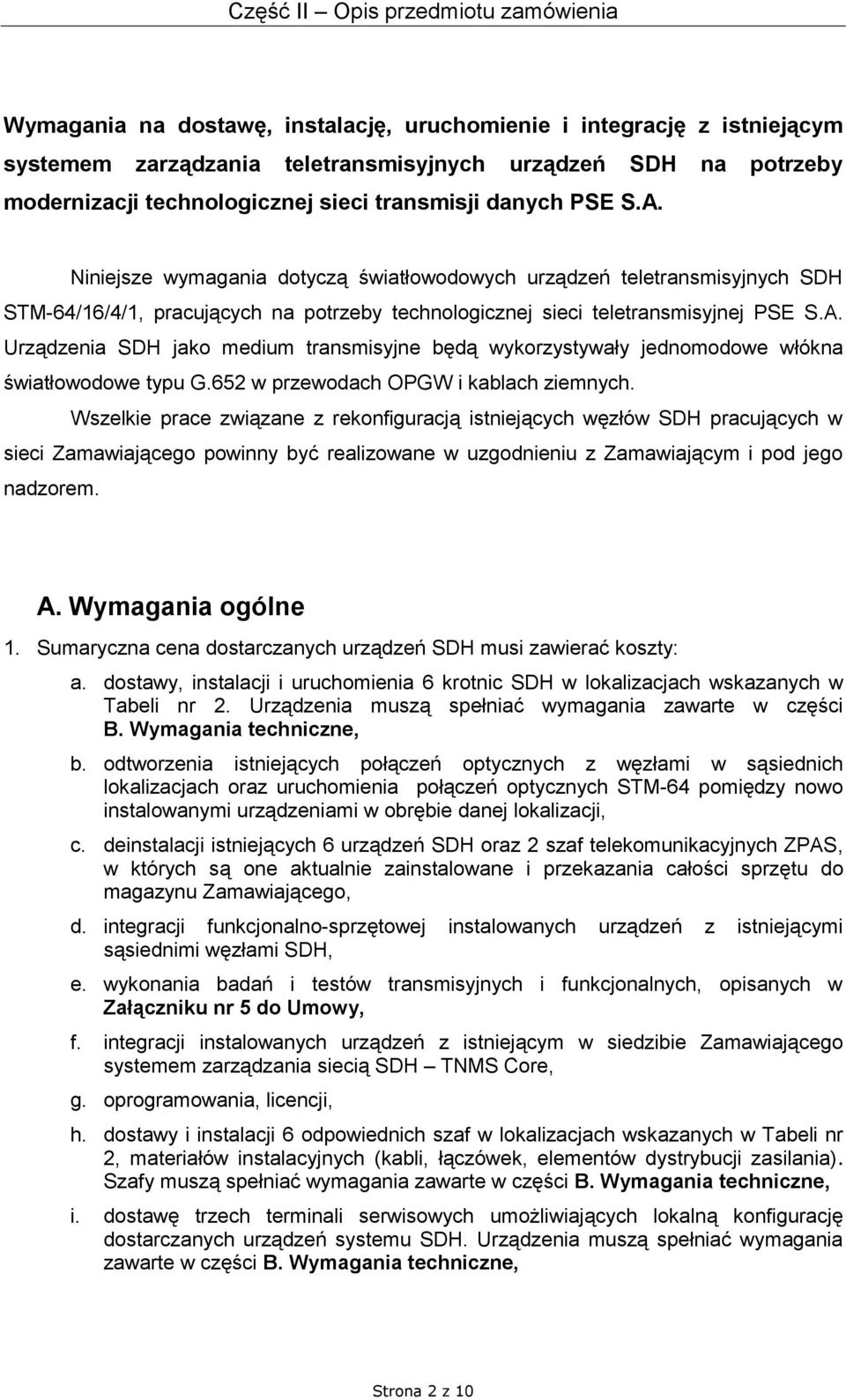 Niniejsze wymagania dotyczą światłowodowych urządzeń teletransmisyjnych SDH STM-64/16/4/1, pracujących na potrzeby technologicznej sieci teletransmisyjnej PSE S.A.