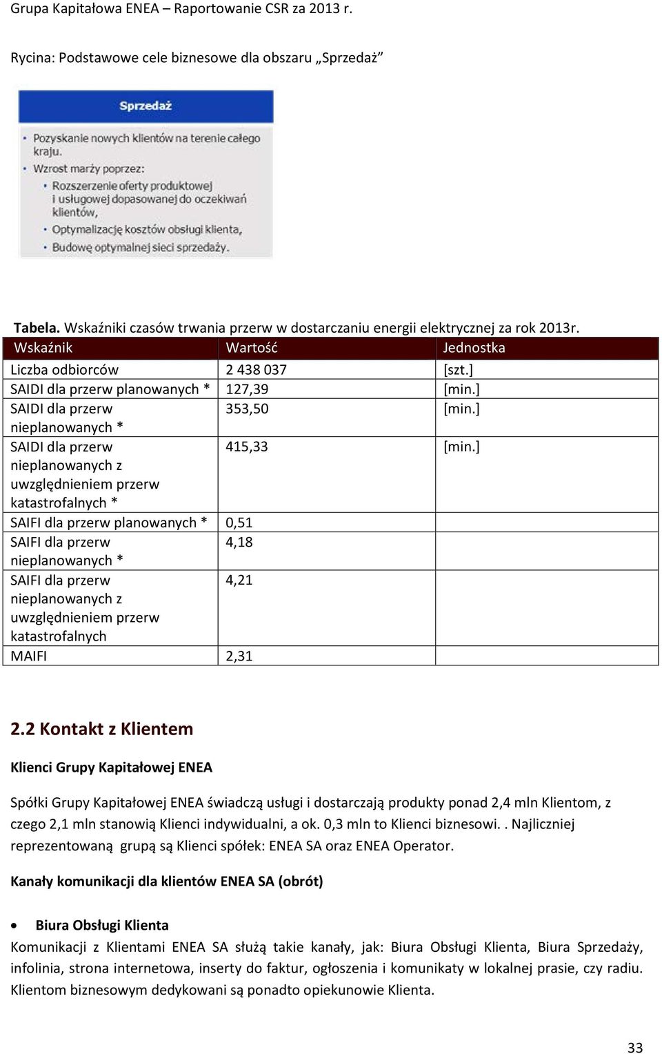 ] nieplanowanych z uwzględnieniem przerw katastrofalnych * SAIFI dla przerw planowanych * 0,51 SAIFI dla przerw 4,18 nieplanowanych * SAIFI dla przerw 4,21 nieplanowanych z uwzględnieniem przerw