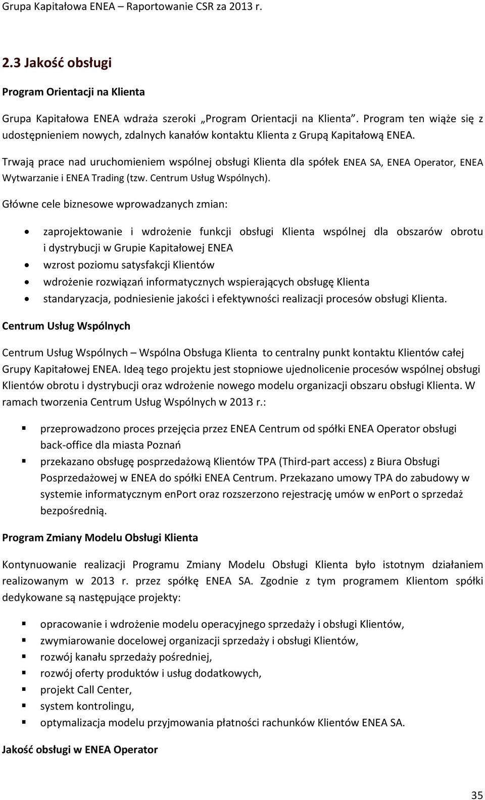 Trwają prace nad uruchomieniem wspólnej obsługi Klienta dla spółek ENEA SA, ENEA Operator, ENEA Wytwarzanie i ENEA Trading (tzw. Centrum Usług Wspólnych).
