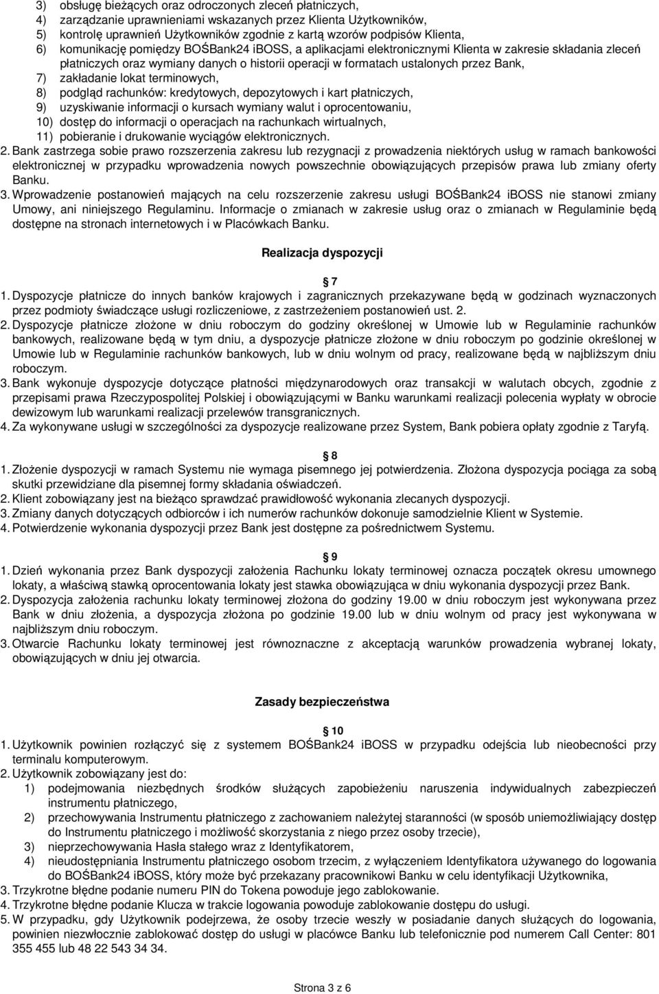 Bank, 7) zakładanie lokat terminowych, 8) podgląd rachunków: kredytowych, depozytowych i kart płatniczych, 9) uzyskiwanie informacji o kursach wymiany walut i oprocentowaniu, 10) dostęp do informacji