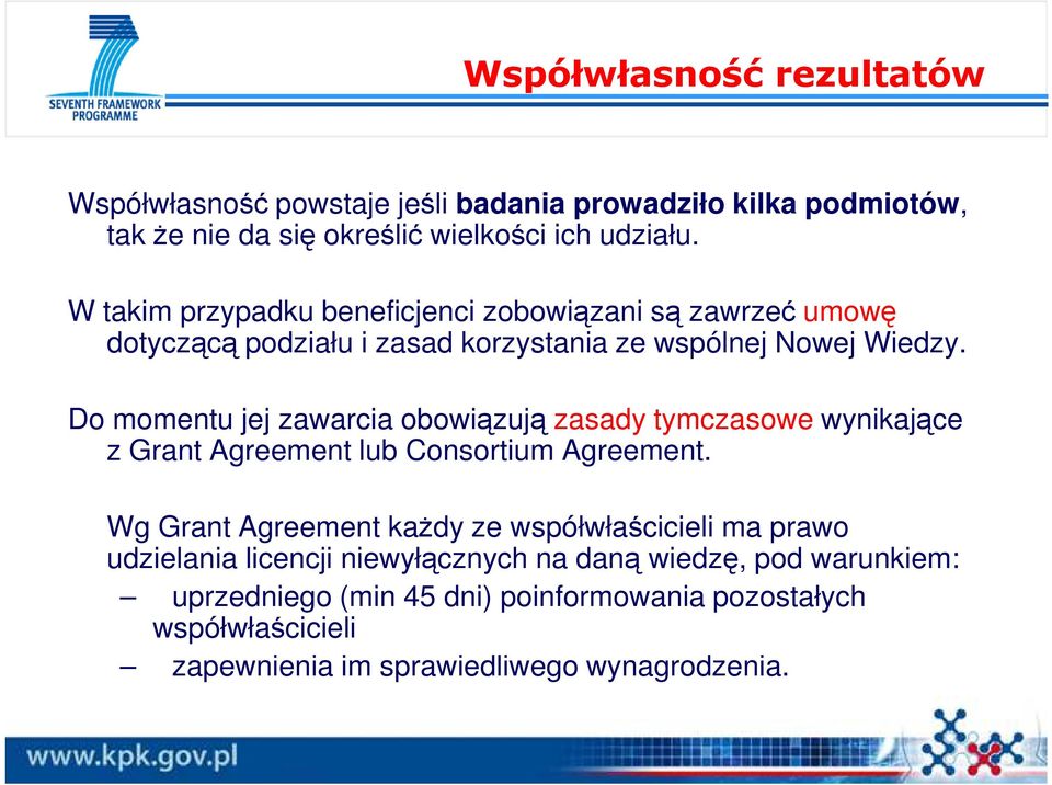 Do momentu jej zawarcia obowiązują zasady tymczasowe wynikające z Grant Agreement lub Consortium Agreement.