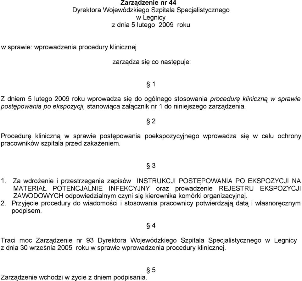 2 Procedurę kliniczną w sprawie postępowania poekspozycyjnego wprowadza się w celu ochrony pracowników szpitala przed zakażeniem. 3 1.