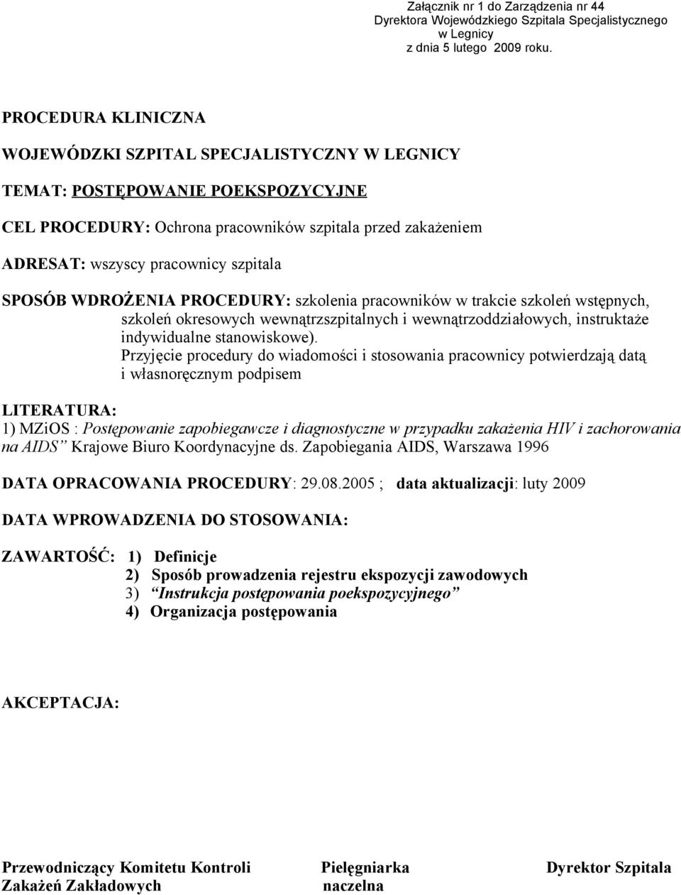 SPOSÓB WDROŻENIA PROCEDURY: szkolenia pracowników w trakcie szkoleń wstępnych, szkoleń okresowych wewnątrzszpitalnych i wewnątrzoddziałowych, instruktaże indywidualne stanowiskowe).