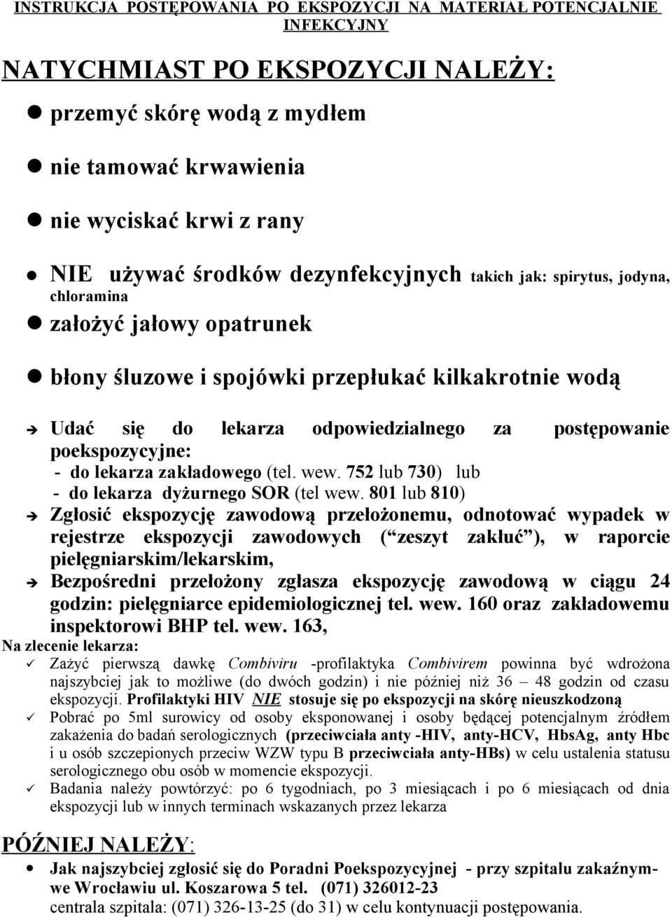 poekspozycyjne: - do lekarza zakładowego (tel. wew. 752 lub 730) lub - do lekarza dyżurnego SOR (tel wew.