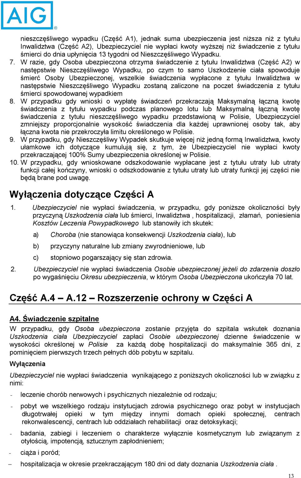 W razie, gdy Osoba ubezpieczona otrzyma świadczenie z tytułu Inwalidztwa (Część A2) w następstwie Nieszczęśliwego Wypadku, po czym to samo Uszkodzenie ciała spowoduje śmierć Osoby Ubezpieczonej,
