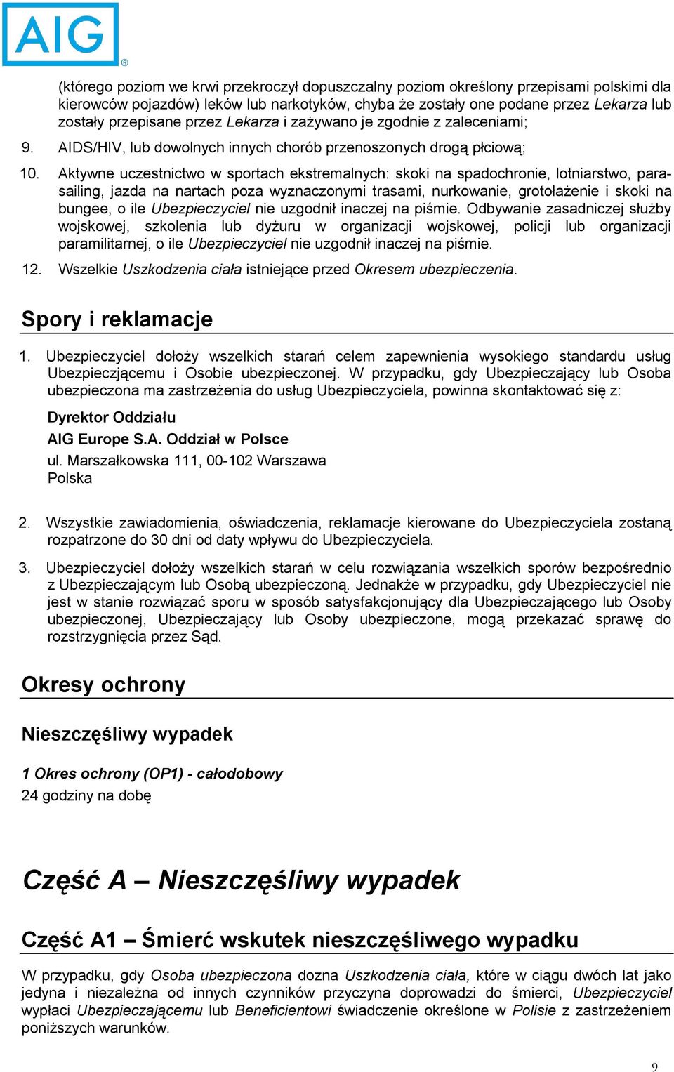 Aktywne uczestnictwo w sportach ekstremalnych: skoki na spadochronie, lotniarstwo, parasailing, jazda na nartach poza wyznaczonymi trasami, nurkowanie, grotołażenie i skoki na bungee, o ile