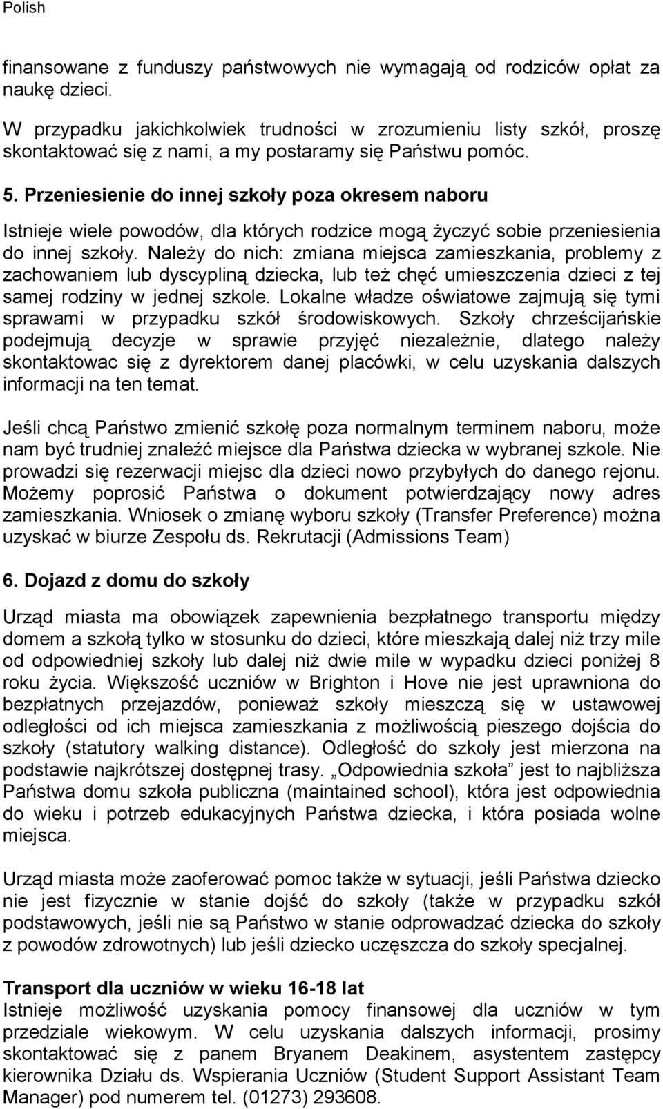 Przeniesienie do innej szkoły poza okresem naboru Istnieje wiele powodów, dla których rodzice mogą życzyć sobie przeniesienia do innej szkoły.