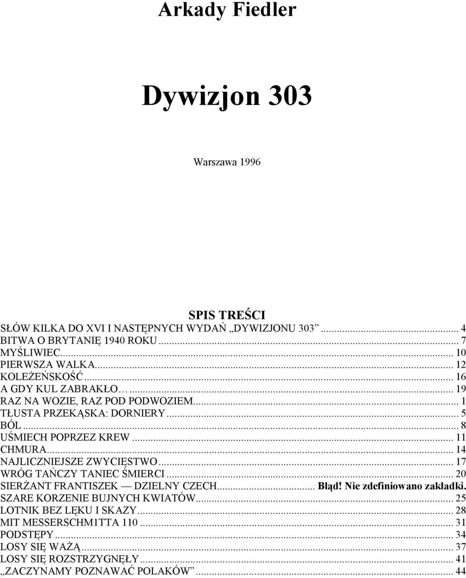 .. 8 UŚMIECH POPRZEZ KREW... 11 CHMURA... 14 NAJLICZNIEJSZE ZWYCIĘSTWO... 17 WRÓG TAŃCZY TANIEC ŚMIERCI... 20 SIERśANT FRANTISZEK DZIELNY CZECH... Błąd!