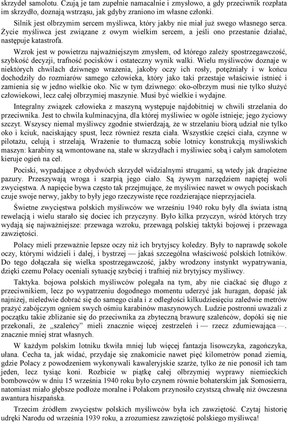 Wzrok jest w powietrzu najwaŝniejszym zmysłem, od którego zaleŝy spostrzegawczość, szybkość decyzji, trafność pocisków i ostateczny wynik walki.