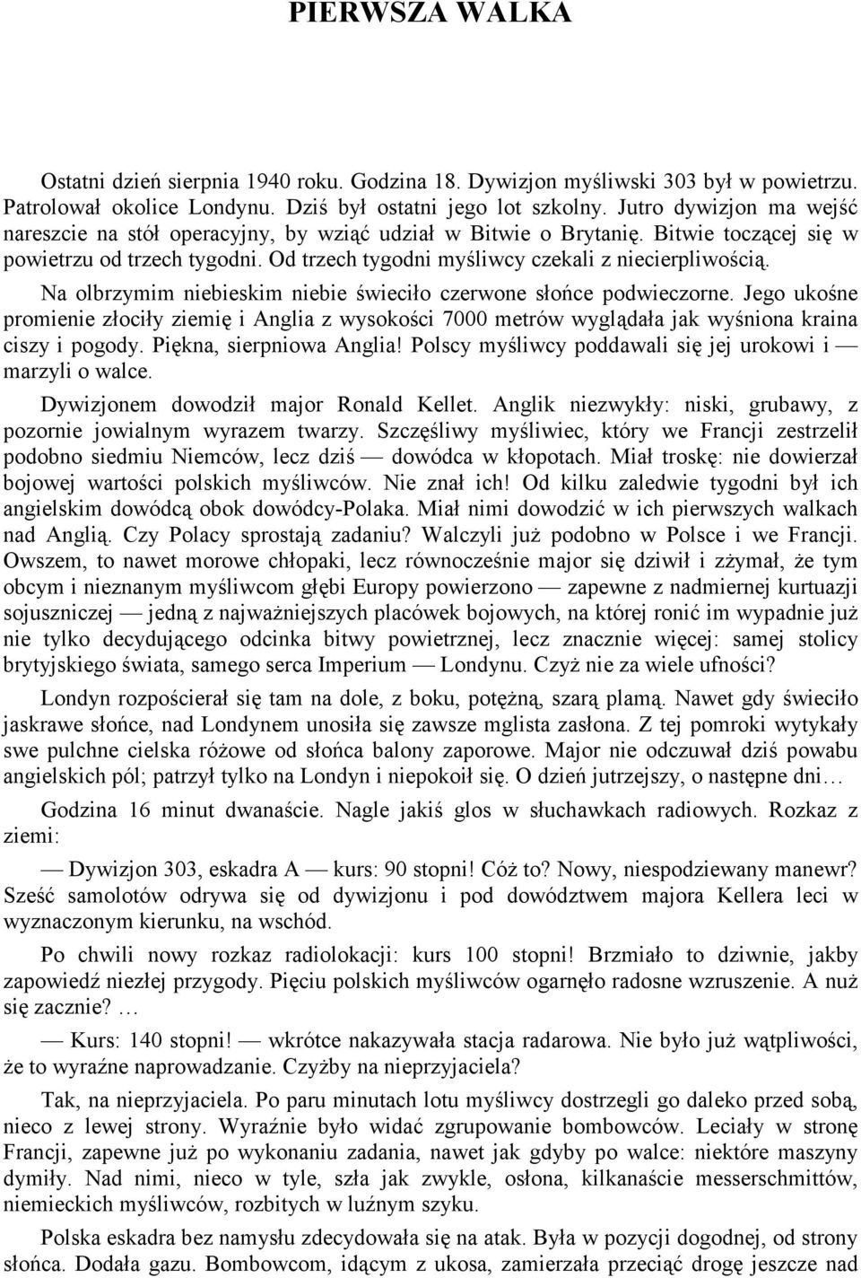 Na olbrzymim niebieskim niebie świeciło czerwone słońce podwieczorne. Jego ukośne promienie złociły ziemię i Anglia z wysokości 7000 metrów wyglądała jak wyśniona kraina ciszy i pogody.