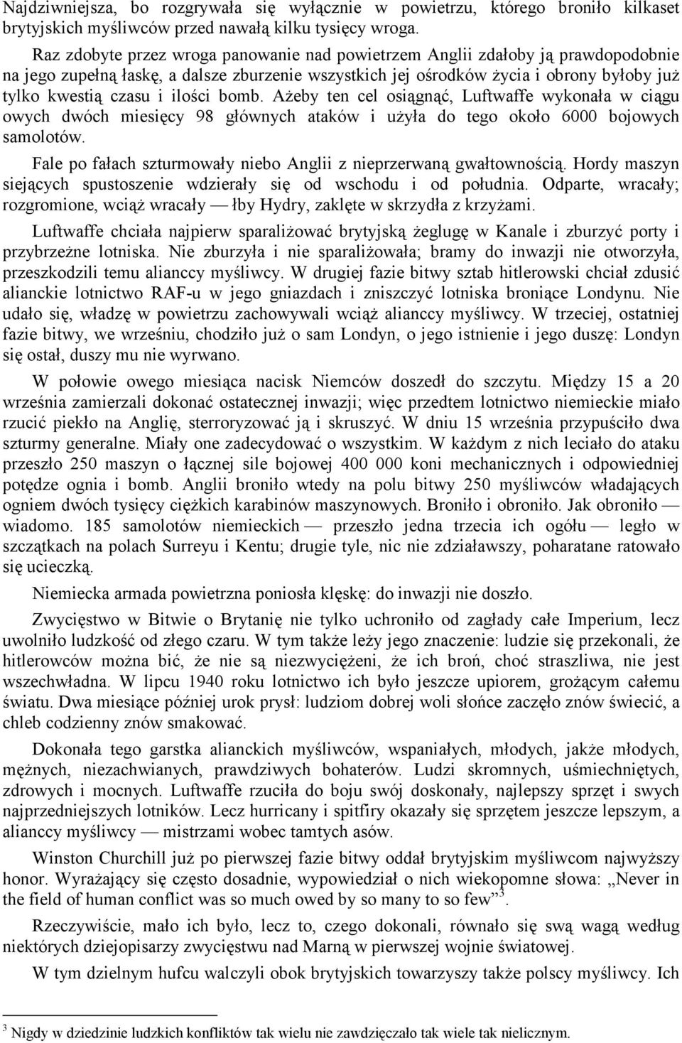 ilości bomb. AŜeby ten cel osiągnąć, Luftwaffe wykonała w ciągu owych dwóch miesięcy 98 głównych ataków i uŝyła do tego około 6000 bojowych samolotów.