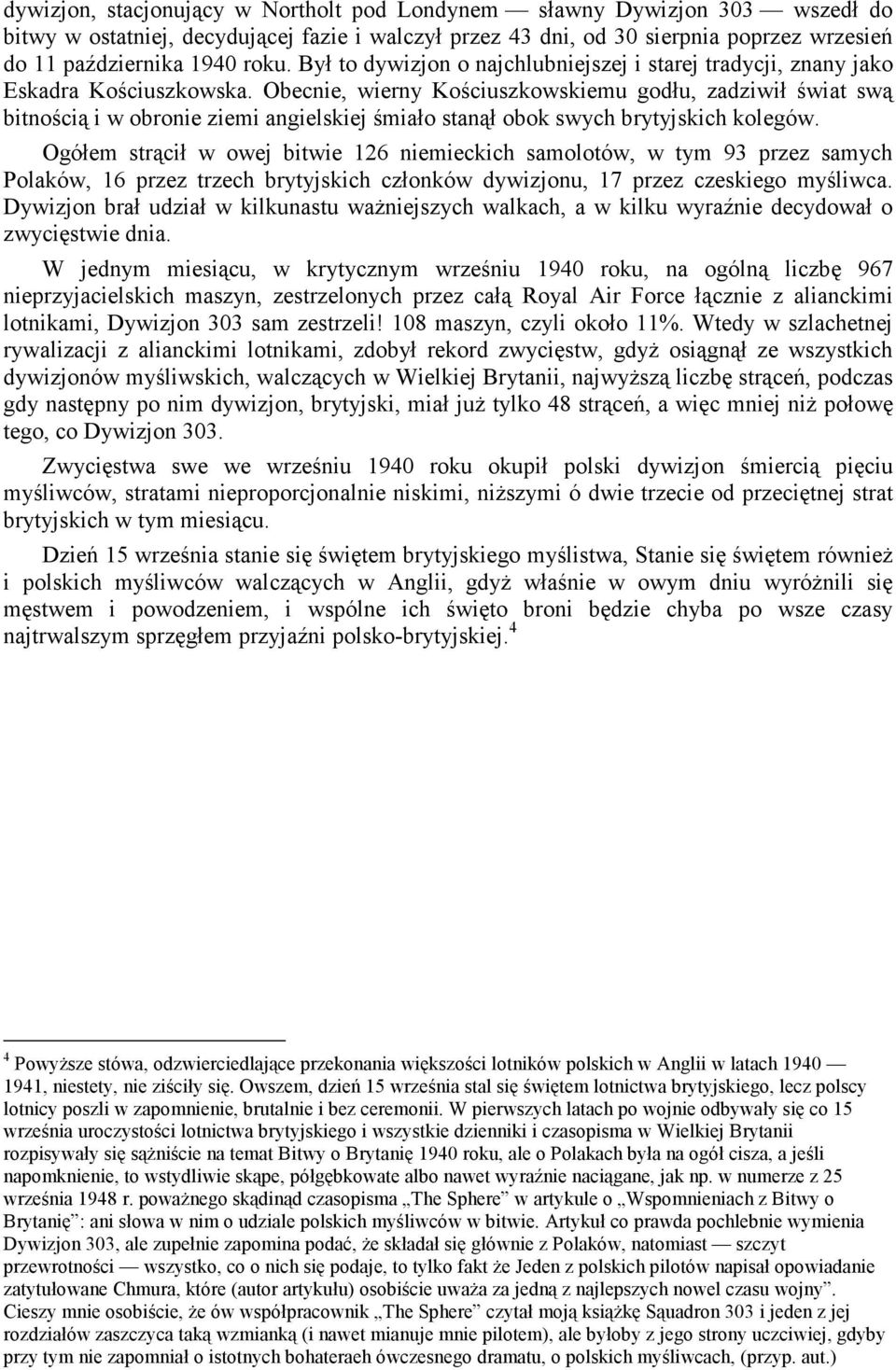 Obecnie, wierny Kościuszkowskiemu godłu, zadziwił świat swą bitnością i w obronie ziemi angielskiej śmiało stanął obok swych brytyjskich kolegów.