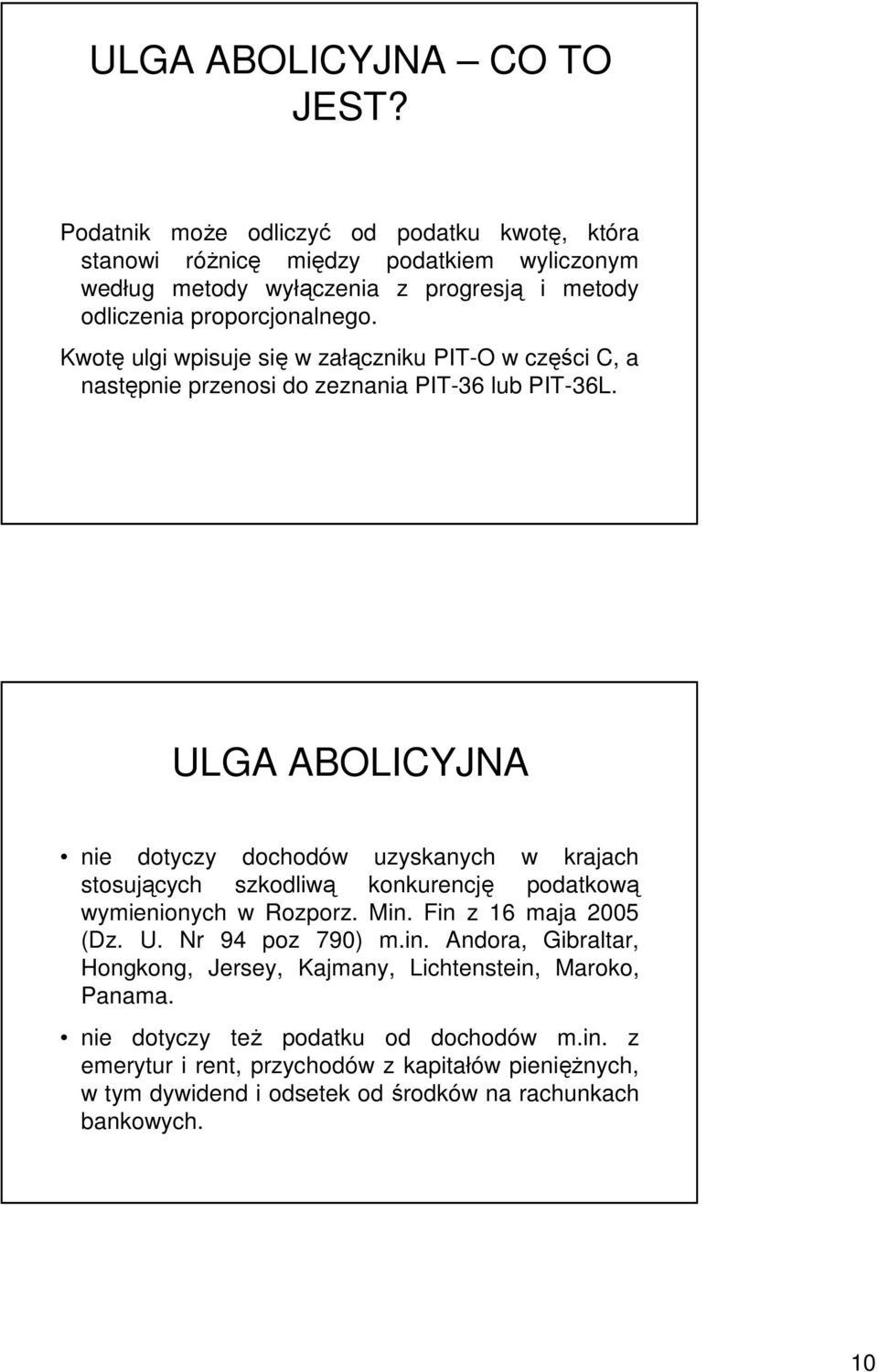 Kwotę ulgi wpisuje się w załączniku PIT-O w części C, a następnie przenosi do zeznania PIT-36 lub PIT-36L.