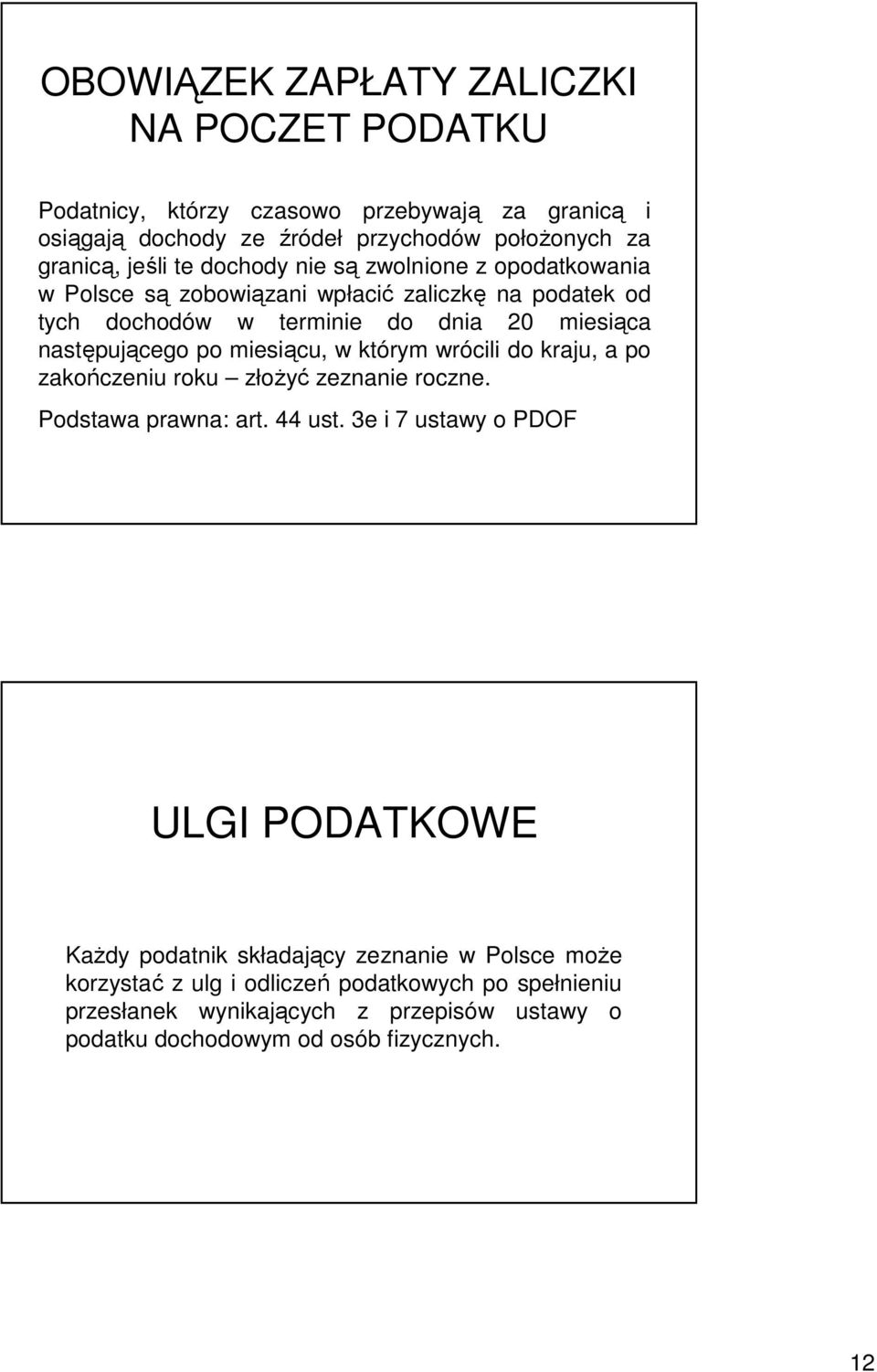 miesiącu, w którym wrócili do kraju, a po zakończeniu roku złoŝyć zeznanie roczne. Podstawa prawna: art. 44 ust.