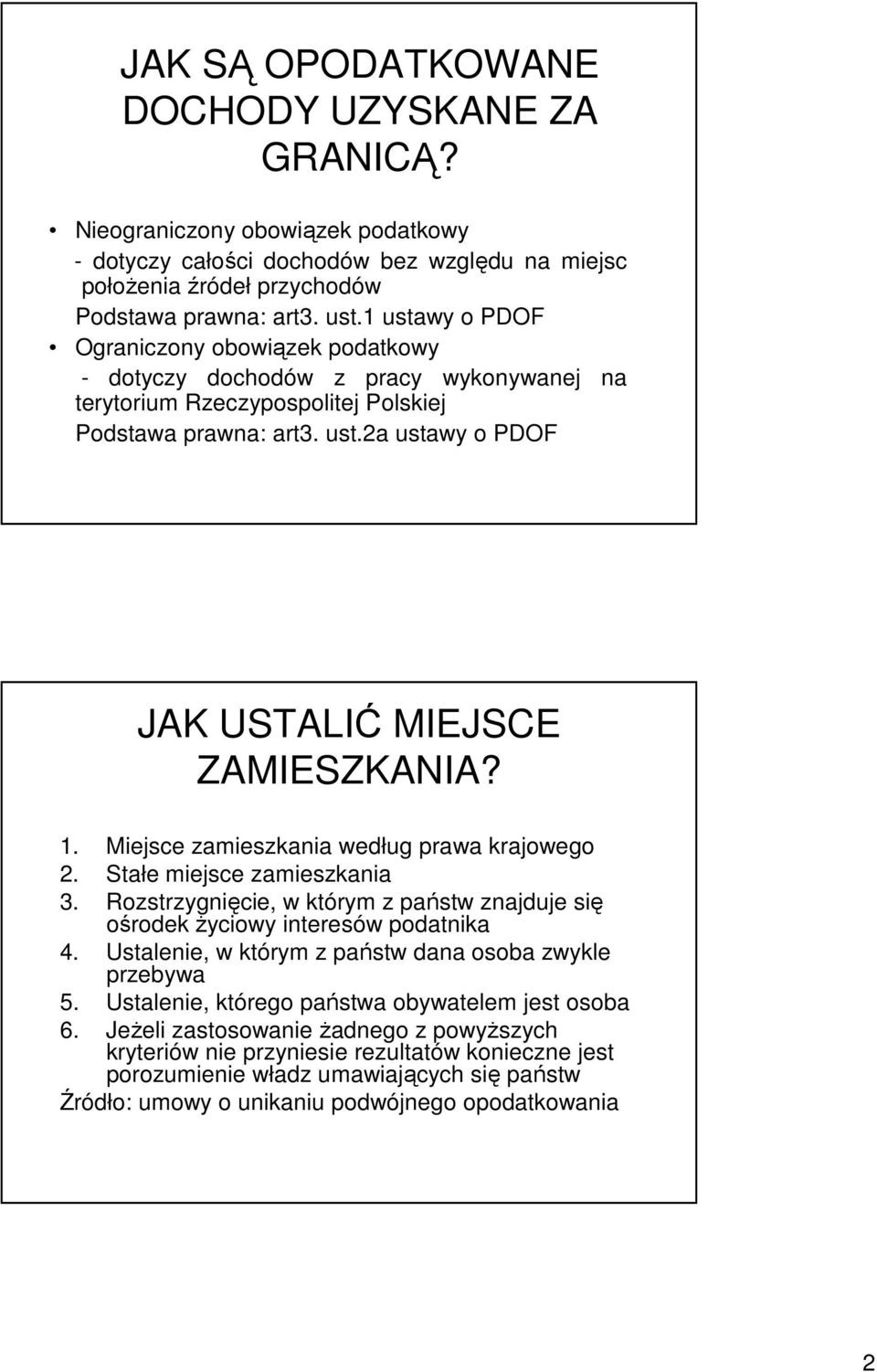 1. Miejsce zamieszkania według prawa krajowego 2. Stałe miejsce zamieszkania 3. Rozstrzygnięcie, w którym z państw znajduje się ośrodek Ŝyciowy interesów podatnika 4.