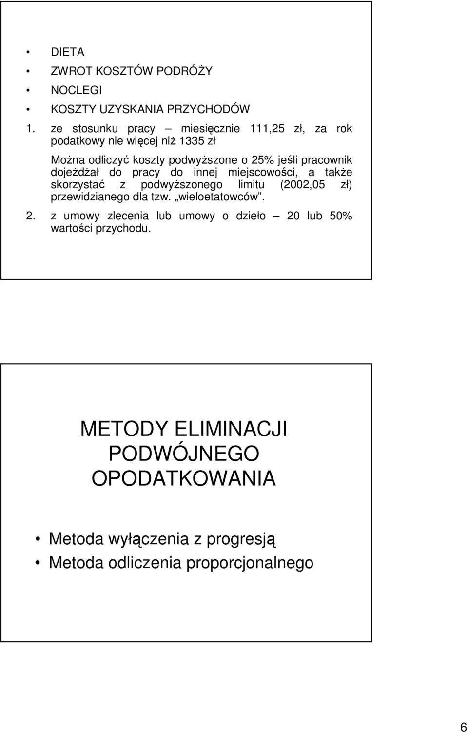 pracownik dojeŝdŝał do pracy do innej miejscowości, a takŝe skorzystać z podwyŝszonego limitu (2002,05 zł) przewidzianego dla tzw.