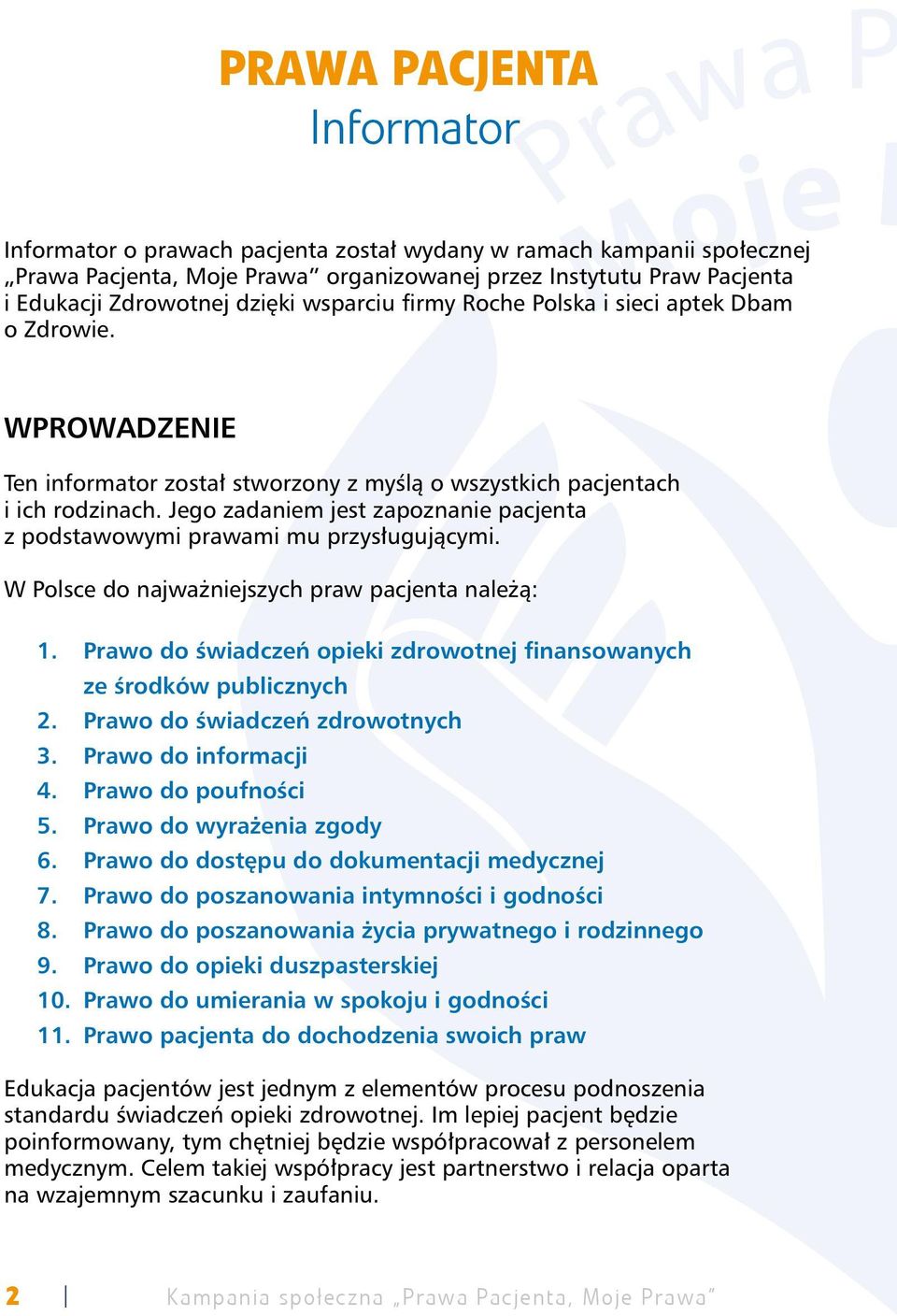 Jego zadaniem jest zapoznanie pacjenta z podstawowymi prawami mu przysługującymi. W Polsce do najważniejszych praw pacjenta należą: 1.