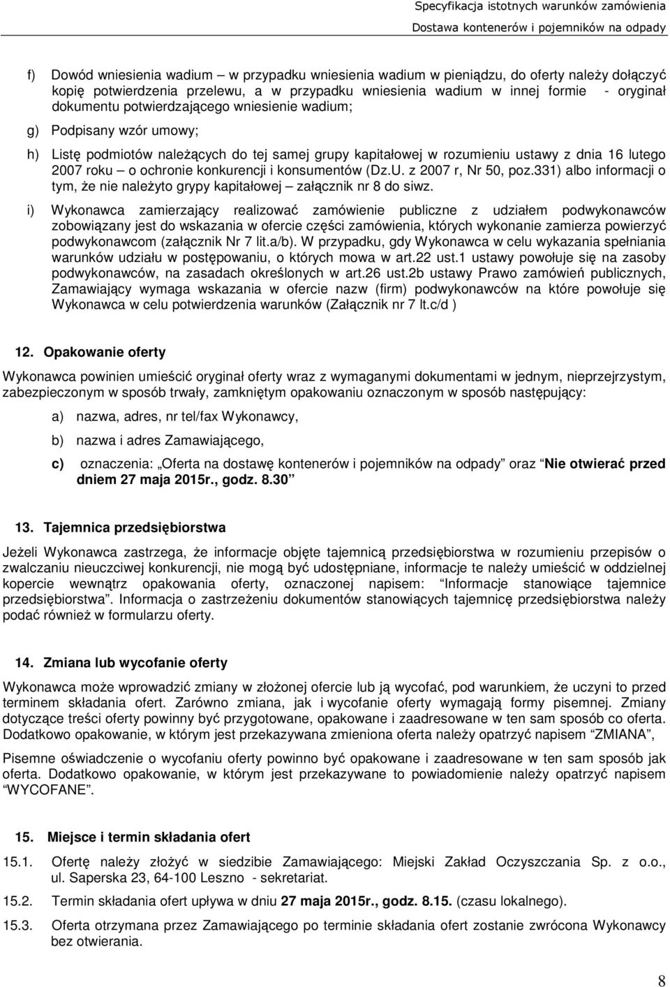 konsumentów (Dz.U. z 2007 r, Nr 50, poz.331) albo informacji o tym, że nie należyto grypy kapitałowej załącznik nr 8 do siwz.