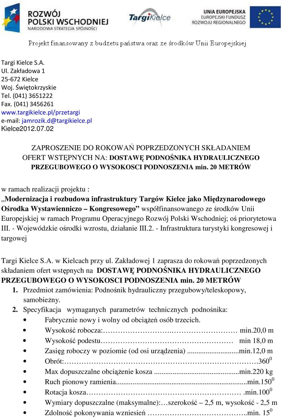 20 METRÓW w ramach realizacji projektu : Modernizacja i rozbudowa infrastruktury Targów Kielce jako Międzynarodowego Ośrodka Wystawienniczo Kongresowego współfinansowanego ze środków Unii