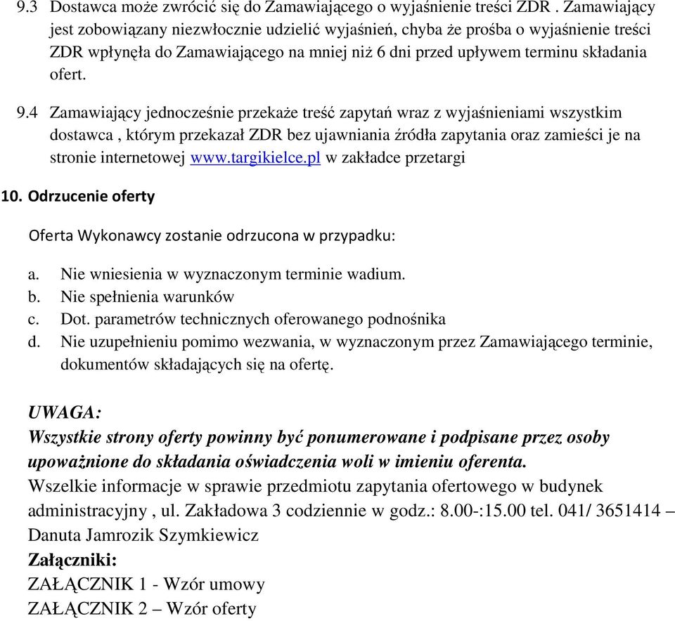 4 Zamawiający jednocześnie przekaŝe treść zapytań wraz z wyjaśnieniami wszystkim dostawca, którym przekazał ZDR bez ujawniania źródła zapytania oraz zamieści je na stronie internetowej www.