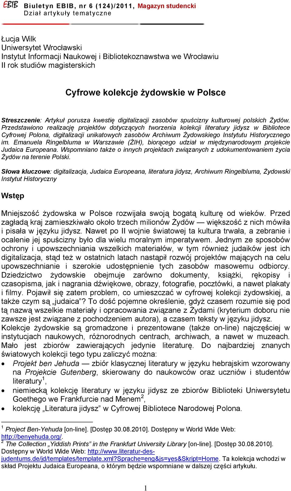 Przedstawiono realizację projektów dotyczących tworzenia kolekcji literatury jidysz w Bibliotece Cyfrowej Polona, digitalizacji unikatowych zasobów Archiwum Żydowskiego Instytutu Historycznego im.