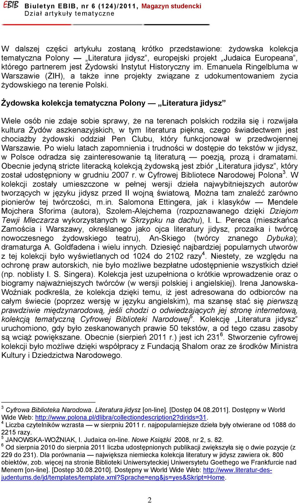 Żydowska kolekcja tematyczna Polony Literatura jidysz Wiele osób nie zdaje sobie sprawy, że na terenach polskich rodziła się i rozwijała kultura Żydów aszkenazyjskich, w tym literatura piękna, czego