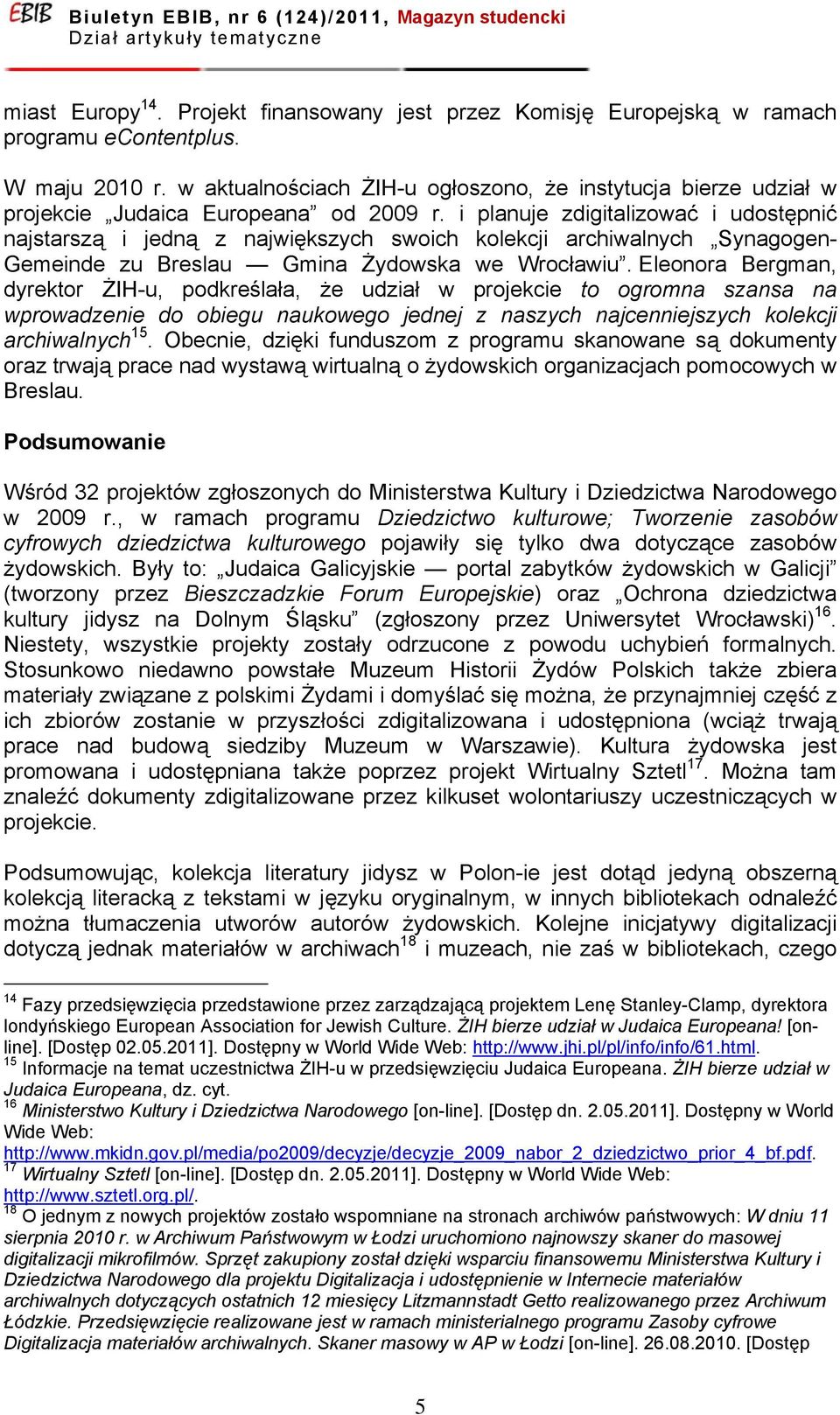 i planuje zdigitalizować i udostępnić najstarszą i jedną z największych swoich kolekcji archiwalnych Synagogen- Gemeinde zu Breslau Gmina Żydowska we Wrocławiu.