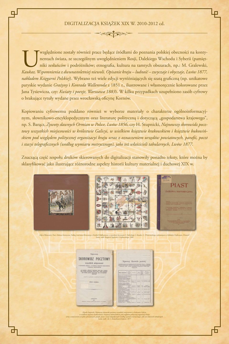 podróżników; etnografia, kultura na tamtych obszarach, np.: M. Gralewski, Kaukaz. Wspomnienia z dwunastoletniej niewoli.