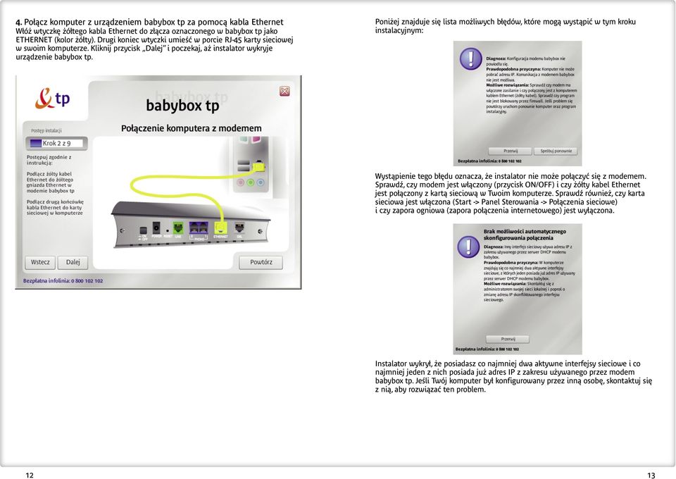 Poni ej znajduje si lista mo liwych b dów, które mogà wystàpiç w tym kroku instalacyjnym: Wystąpienie tego błędu oznacza, że instalator nie może połączyć się z modemem.