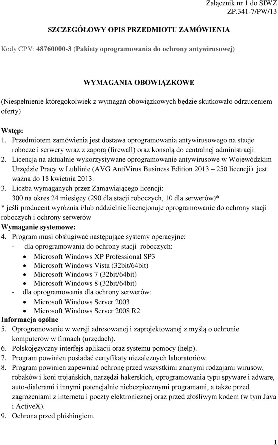 Przedmiotem zamówienia jest dostawa oprogramowania antywirusowego na stacje robocze i serwery wraz z zaporą (firewall) oraz konsolą do centralnej administracji. 2.