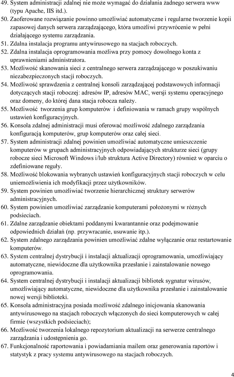 Zdalna instalacja programu antywirusowego na stacjach roboczych. 52. Zdalna instalacja oprogramowania możliwa przy pomocy dowolnego konta z uprawnieniami administratora. 53.