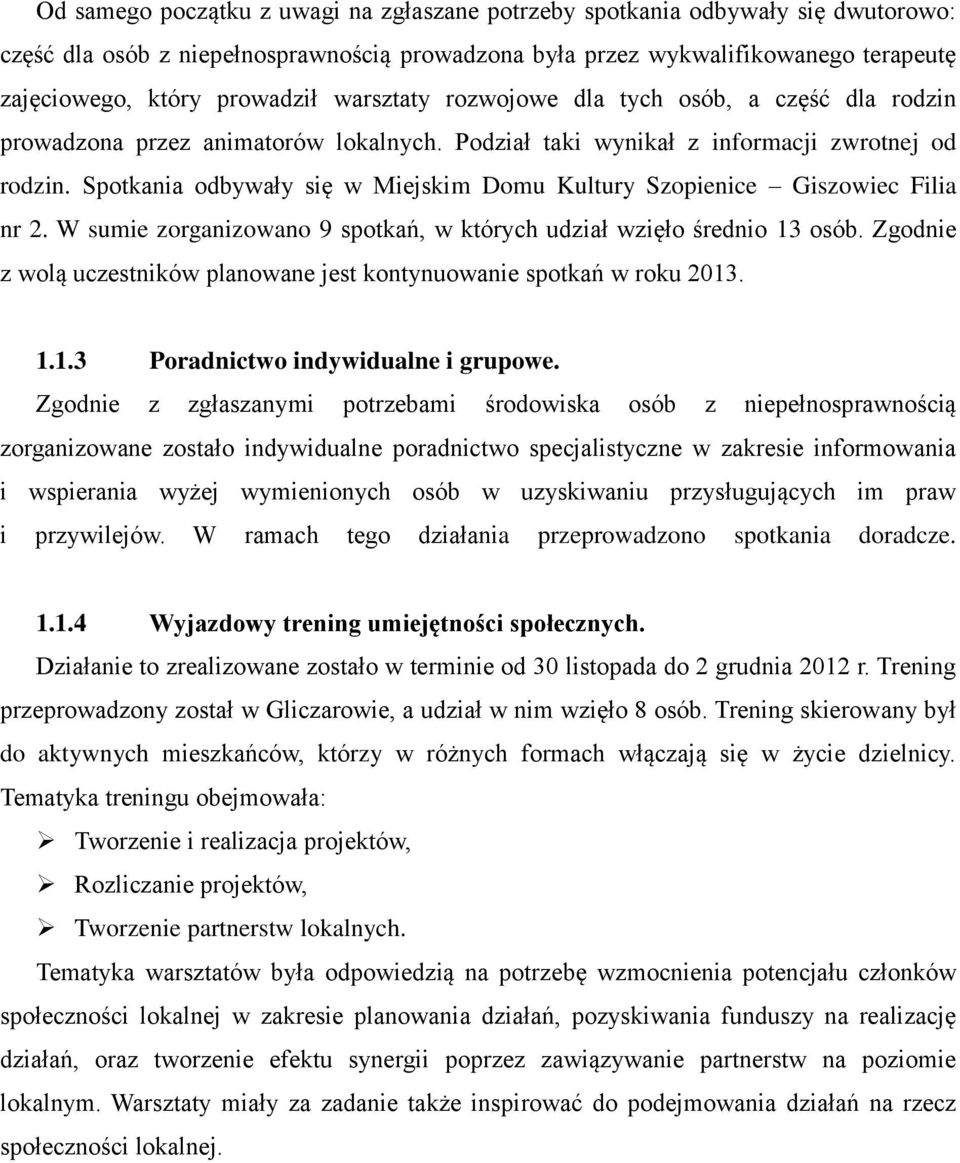 Spotkania odbywały się w Miejskim Domu Kultury Szopienice Giszowiec Filia nr 2. W sumie zorganizowano 9 spotkań, w których udział wzięło średnio 13 osób.