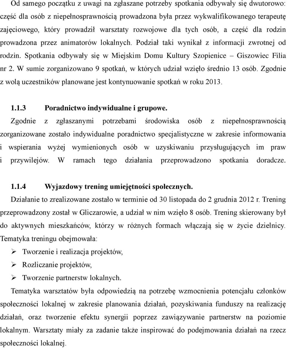 Spotkania odbywały się w Miejskim Domu Kultury Szopienice Giszowiec Filia nr 2. W sumie zorganizowano 9 spotkań, w których udział wzięło średnio 13 osób.