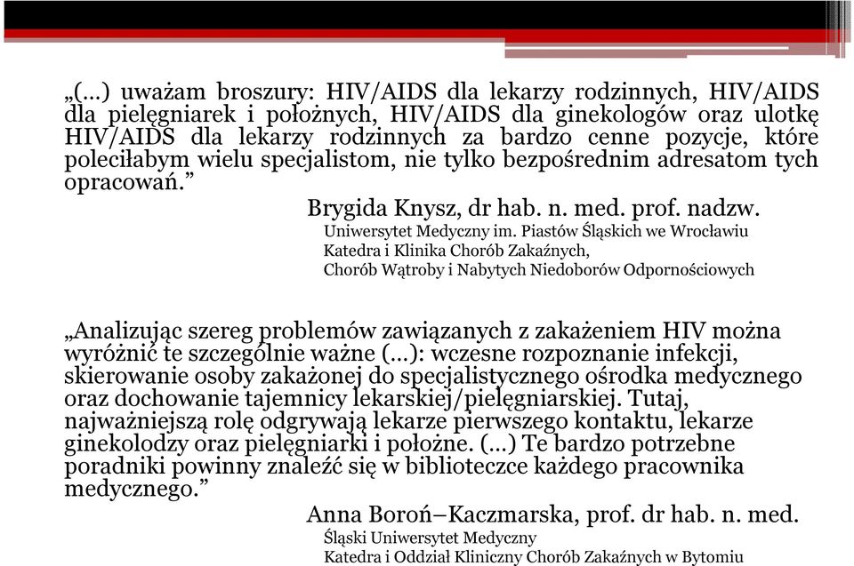Piastów Śląskich we Wrocławiu Katedra i Klinika Chorób Zakaźnych, Chorób Wątroby i Nabytych Niedoborów Odpornościowych Analizując szereg problemów zawiązanych z zakażeniem HIV można Analizując szereg
