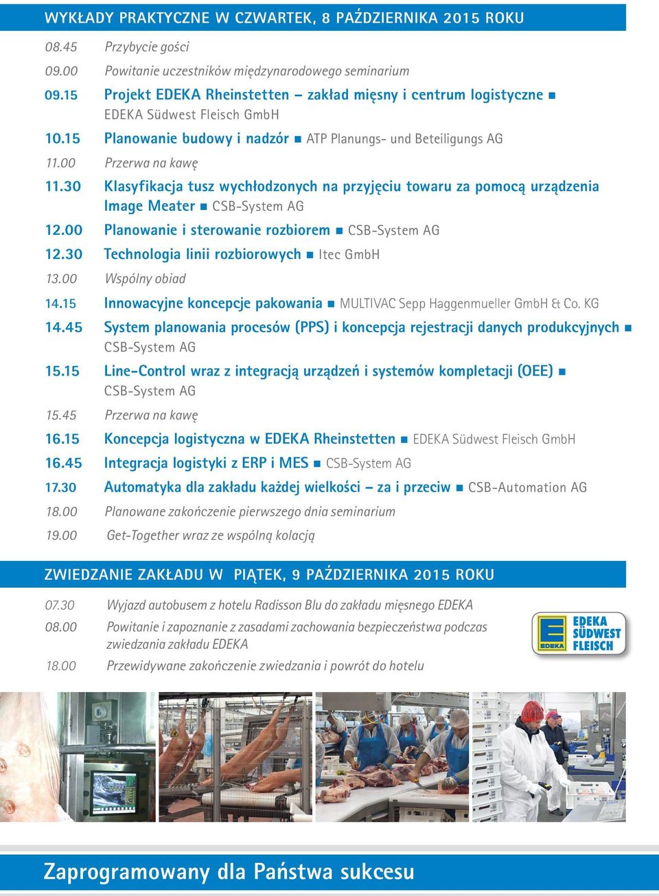 30 Klasyfikacja tusz wychłodzonych na przyjęciu towaru za pomocą urządzenia Image Meater n CSB-System AG 12.00 Planowanie i sterowanie rozbiorem n CSB-System AG 12.