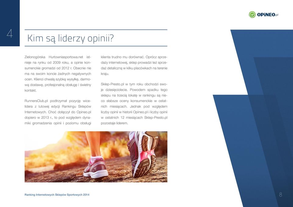 Choć dołączył do Opineo.pl dopiero w 2013 r., to pod względem dynamiki gromadzenia opinii i poziomu obsługi klienta trudno mu dorównać.