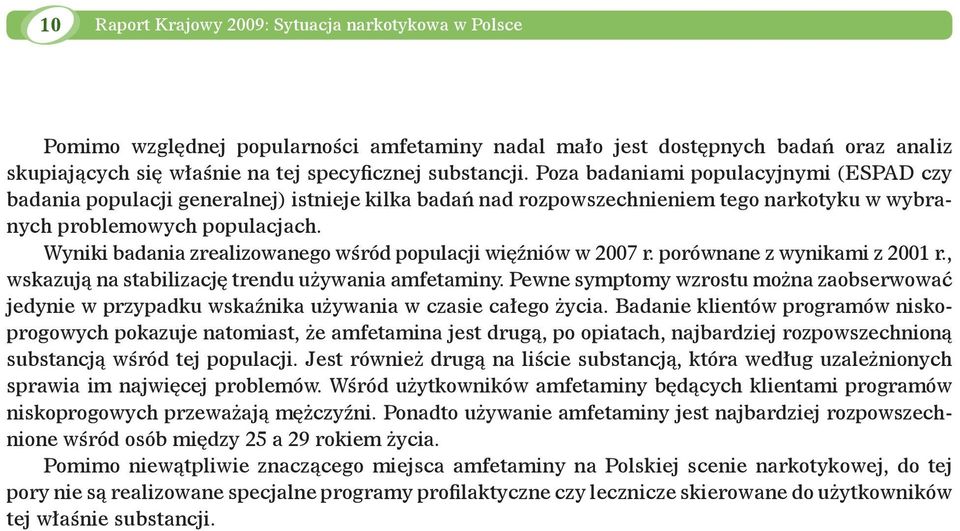 Wyniki badania zrealizowanego wśród populacji więźniów w 2007 r. porównane z wynikami z 2001 r., wskazują na stabilizację trendu używania amfetaminy.