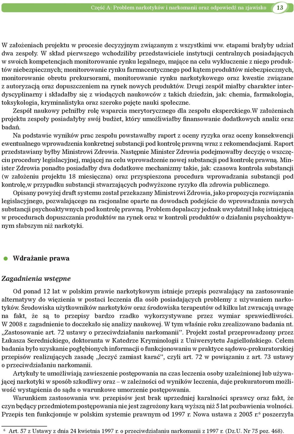 monitorowanie rynku farmaceutycznego pod kątem produktów niebezpiecznych, monitorowanie obrotu prekursorami, monitorowanie rynku narkotykowego oraz kwestie związane z autoryzacją oraz dopuszczeniem