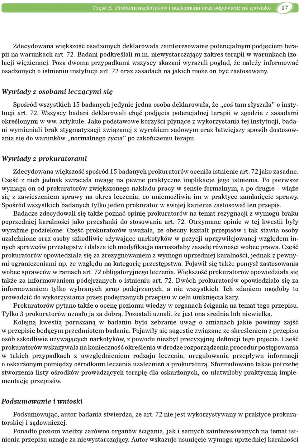 Poza dwoma przypadkami wszyscy skazani wyrażali pogląd, że należy informować osadzonych o istnieniu instytucji art. 72 oraz zasadach na jakich może on być zastosowany.