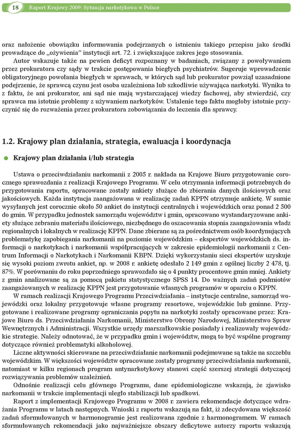 Sugeruje wprowadzenie obligatoryjnego powołania biegłych w sprawach, w których sąd lub prokurator powziął uzasadnione podejrzenie, że sprawcą czynu jest osoba uzależniona lub szkodliwie używająca