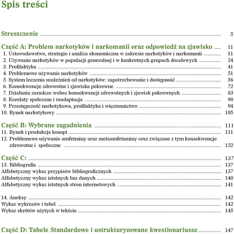 System leczenia uzależnień od narkotyków: zapotrzebowanie i dostępność... 56 6. Konsekwencje zdrowotne i zjawiska pokrewne... 72 7.