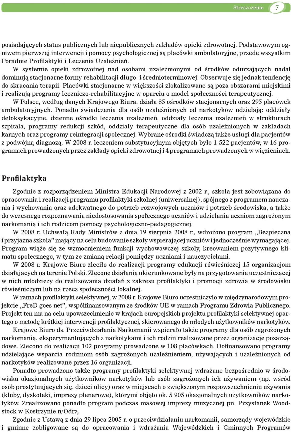 W systemie opieki zdrowotnej nad osobami uzależnionymi od środków odurzających nadal dominują stacjonarne formy rehabilitacji długo- i średnioterminowej.