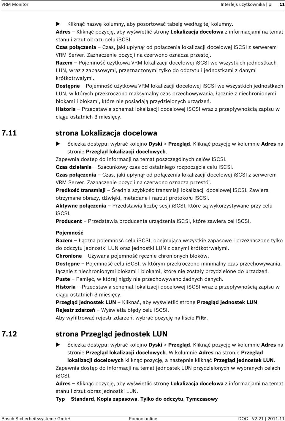 Czas połączenia Czas, jaki upłynął od połączenia lokalizacji docelowej iscsi z serwerem VRM Server. Zaznaczenie pozycji na czerwono oznacza przestój.