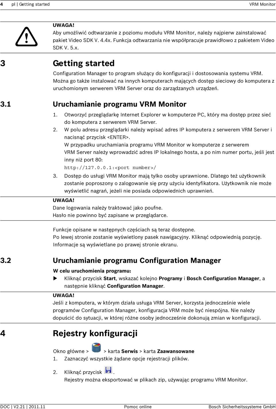 Można go także instalować na innych komputerach mających dostęp sieciowy do komputera z uruchomionym serwerem VRM Server oraz do zarządzanych urządzeń. 3.1 Uruchamianie programu VRM Monitor 1.