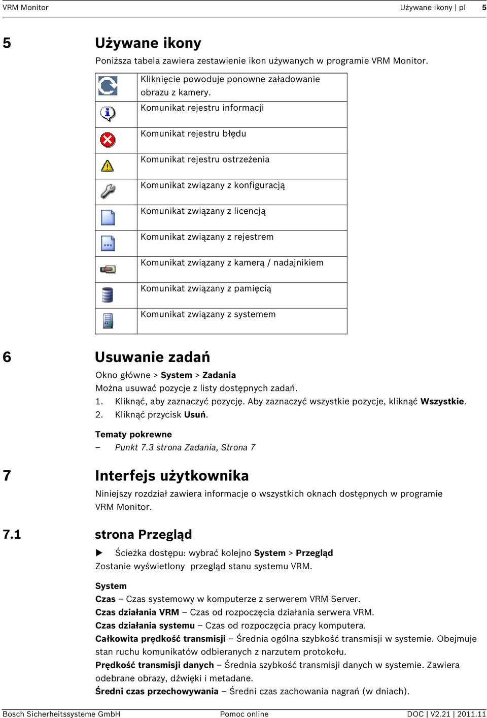 z kamerą / nadajnikiem Komunikat związany z pamięcią Komunikat związany z systemem 6 Usuwanie zadań Okno główne > System > Zadania Można usuwać pozycje z listy dostępnych zadań. 1.