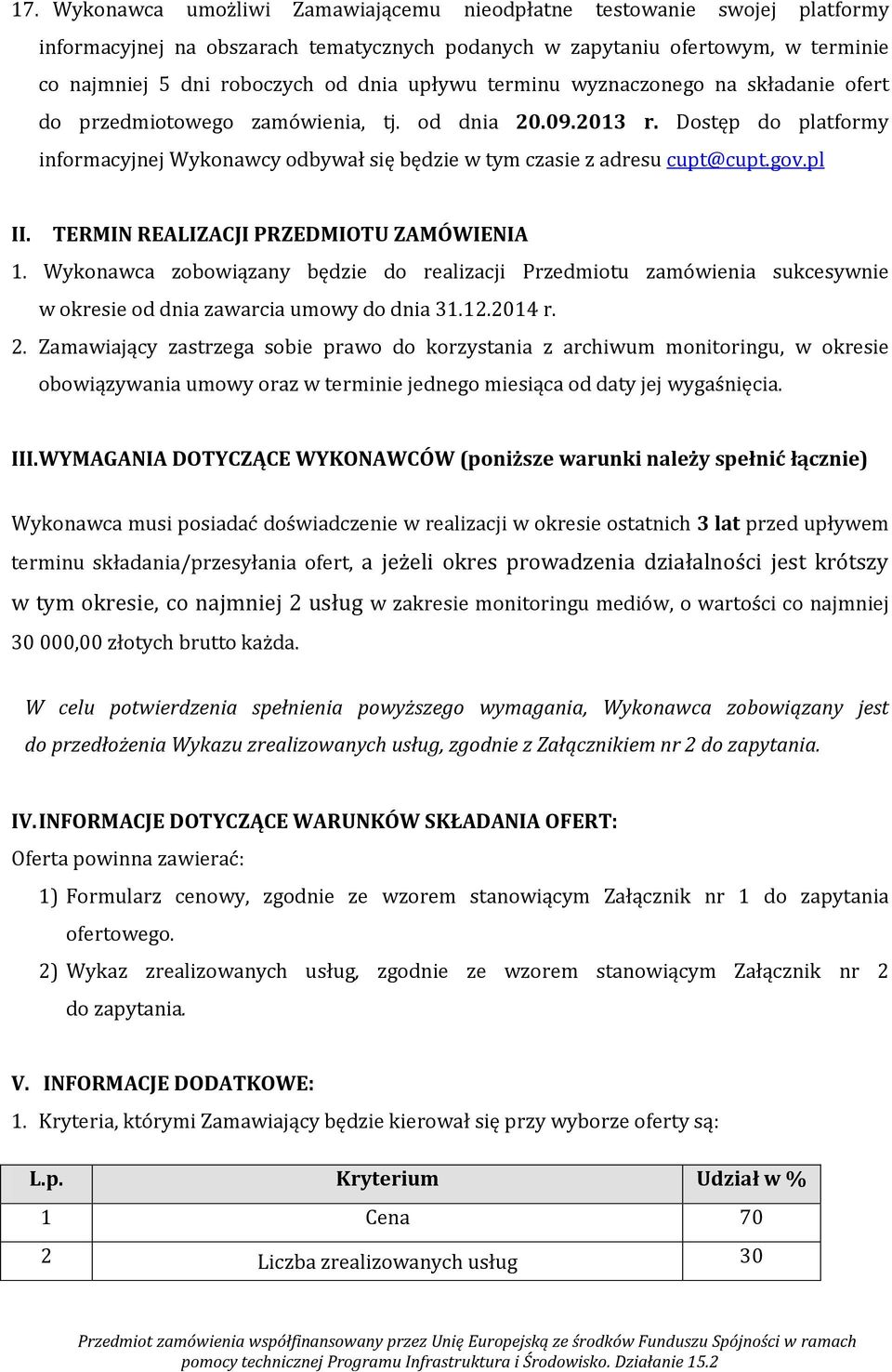 gov.pl II. TERMIN REALIZACJI PRZEDMIOTU ZAMÓWIENIA 1. Wykonawca zobowiązany będzie do realizacji Przedmiotu zamówienia sukcesywnie w okresie od dnia zawarcia umowy do dnia 31.12.2014 r. 2.